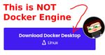 A blue rectangular button with the words 'Download Docker Desktop' for Linux written on it. Above it, there is red text with an arrow pointing to the button that says 'This is NOT Docker Engine'.