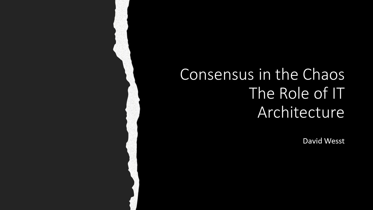 Consensus in the Chaos: The Role of IT Architecture title slide that is black on the left with white text displaying the title, and a rip left of the centre showing a dark grey colour.